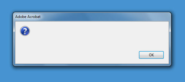 Adobe Acrobat Error - with Question Mark and OK button